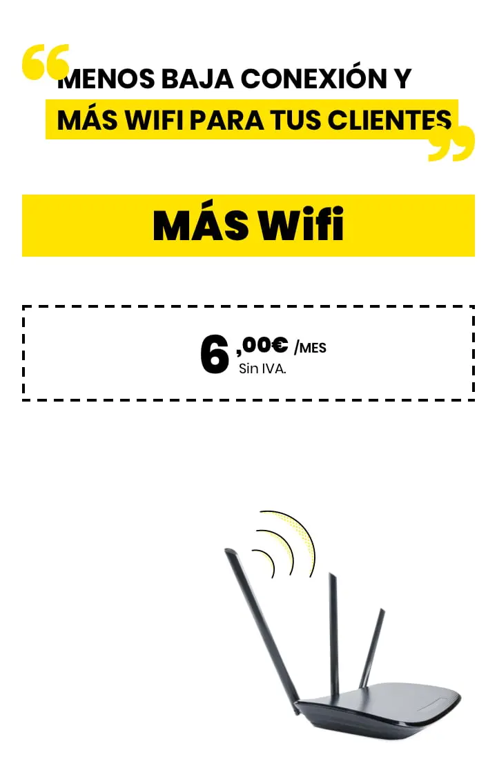 MENOS BAJA CONEXIÓN Y MÁS WIFI PARA TUS CLIENTES